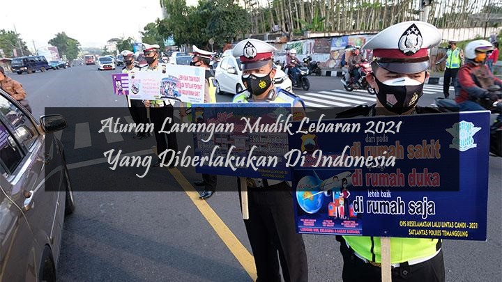 Aturan Larangan Mudik Lebaran 2021 Yang Diberlakukan Di Indonesia