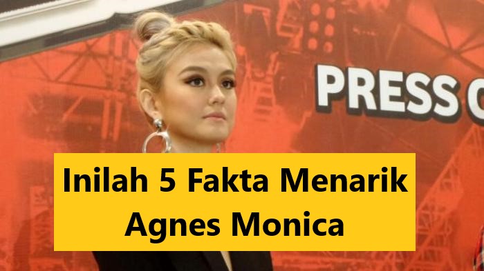 Inilah 5 Fakta Menarik Agnes Monica